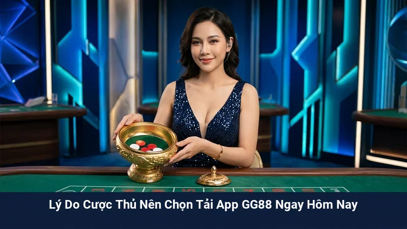 Hướng Dẫn Tải App GG88 Cho Android Và iOS Nhanh Chóng, Nhận Ngay Ưu Đãi Khủng 3 Lý Do Cược Thủ Nên Chọn Tải App GG88 Ngay Hôm Nay