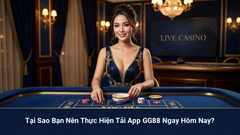 Tại Sao Bạn Nên Thực Hiện Tải App GG88 Ngay Hôm Nay?